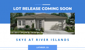 Release of New Lathrop Homes Coming Soon at Skye